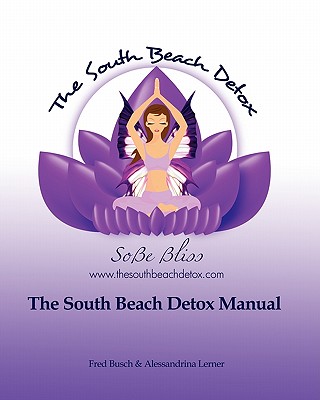 The South Beach Detox(R) Manual: Release... Restore... Rejuvenate - Cole, Karri, and Busch, Fred (Contributions by), and Lerner, Alessandrina