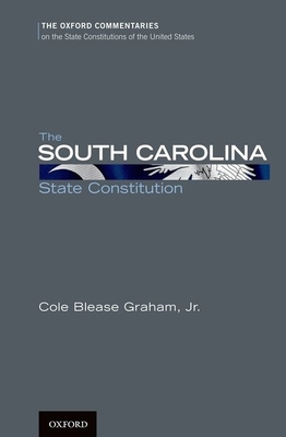 The South Carolina State Constitution - Graham, Cole Blease, Jr.