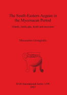 The South-Eastern Aegean in the Mycenaean Period: Islands, landscape, death and ancestors