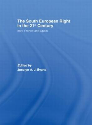 The South European Right in the 21st Century: Italy, France and Spain - Evans, Jocelyn A J, Dr. (Editor)