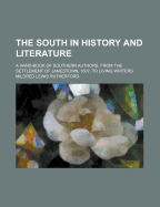 The South in History and Literature: A Hand-Book of Southern Authors, from the Settlement of Jamestown, 1607, to Living Writers