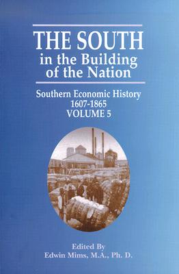 The South in the Building of the Nation: Southern Economic History 1607-1865 - Mims, Edwin (Editor)