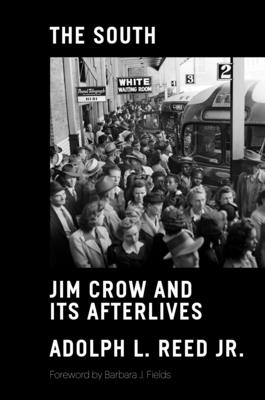 The South: Jim Crow and Its Afterlives - Reed, Adolph L