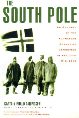 The South Pole: An Account of the Norwegian Antarctic Expedition in the Fram, 1910-1912 - Amundsen, Captain Roald, and Huntford, Roland (Introduction by)