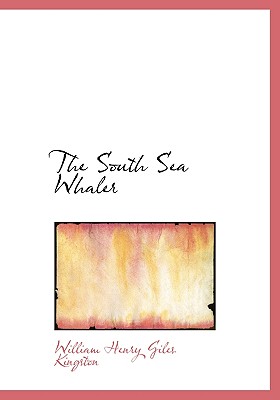 The South Sea Whaler - Kingston, William Henry Giles