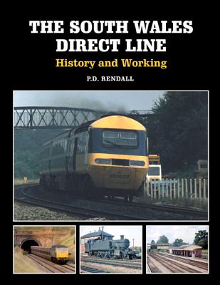 The South Wales Direct Line: History and Working - Rendall, P D