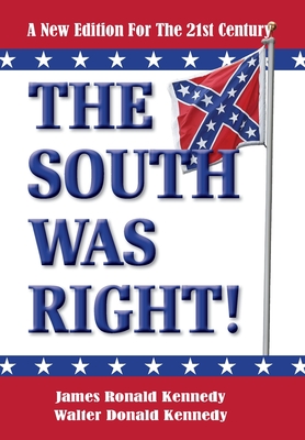 The South Was Right!: A New Edition for the 21st Century - Kennedy, James Ronald, and Kennedy, Walter Donald