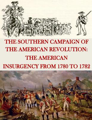 The Southern Campaign of the American Revolution: The American Insurgency from 1780 to 1782 - United States Marine Corps