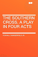 The Southern Cross a Play in Four Acts