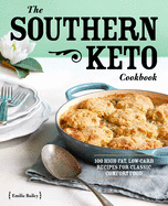 The Southern Keto Cookbook: 100 High-Fat, Low-Carb Recipes for Classic Comfort Food