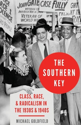 The Southern Key: Class, Race, and Radicalism in the 1930s and 1940s - Goldfield, Michael