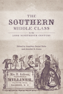 The Southern Middle Class in the Long Nineteenth Century - Wells, Jonathan Daniel (Editor), and Green, Jennifer R (Editor), and Delfino, Susanna (Contributions by)