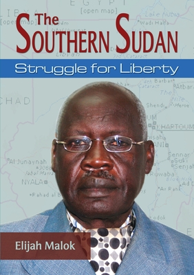 The Southern Sudan: Struggle for liberty - Malok, Elijah