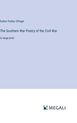 The Southern War Poetry of the Civil War: in large print - Ellinger, Esther Parker