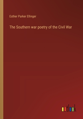 The Southern war poetry of the Civil War - Ellinger, Esther Parker