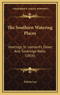 The Southern Watering Places: Hastings, St. Leonard's, Dover, and Tunbridge Wells (1856)
