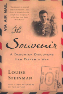 The Souvenir: A Daughter Discovers Her Father's War - Steinman, Louise