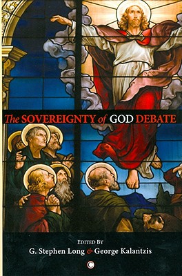 The Sovereignty of God Debate - Long, D Stephen (Editor), and Kalantzis, George (Editor)