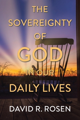 The Sovereignty of God in Our Daily Lives - Rosen, David R