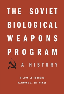 The Soviet Biological Weapons Program: A History - Leitenberg, Milton, and Zilinskas, Raymond A., and Kuhn, Jens H.