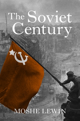 The Soviet Century - Lewin, Moshe, and Elliott, Gregory (Editor)