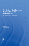 The Soviet-East European Relationship in the Gorbachev Era: The Prospects for Adaptation