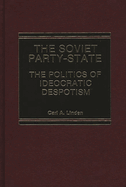 The Soviet Party-State: The Politics of Ideocratic Despotism