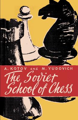 The Soviet School of Chess - Kotov, Alexander, and Yudovich, Mikhail, and Sloan, Sam (Foreword by)