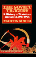 The Soviet Tragedy: A History of Socialism in Russia, 1917-1991 - Malia, Martin Edward