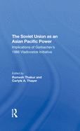 The Soviet Union As An Asianpacific Power: Implications Of Gorbachev's 1986 Vladivostok Initiative