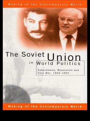 The Soviet Union in World Politics: Coexistence, Revolution and Cold War, 1945-1991 - Roberts, Geoffrey