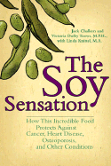 The Soy Sensation: How This Incredible Food Protects Against Cancer, Heart Disease, Osteoporosis, and Other Health Conditions