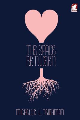 The Space Between - Teichman, Michelle L