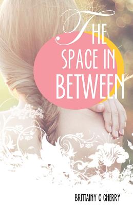 The Space In Between - Cherry, Brittainy C