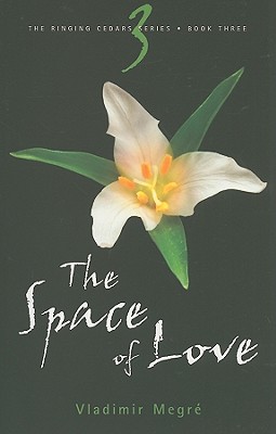 The Space of Love - Megre, Vladimir, and Sharashkin, Leonid (Editor), and Woodsworth, John (Translated by)