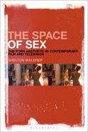 The Space of Sex: The Porn Aesthetic in Contemporary Film and Television