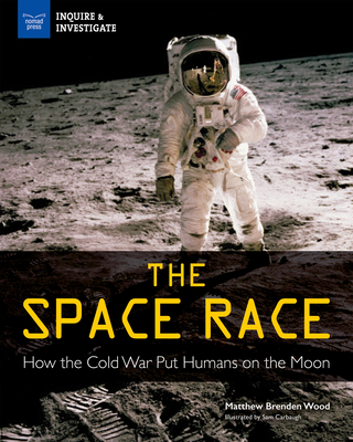 The Space Race: How the Cold War Put Humans on the Moon - Wood, Matthew Brenden