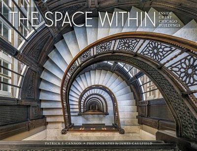 The Space within Inside Great Chicago Buildings - Cannon, Patrick F, and Caulfield, James