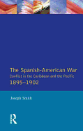 The Spanish-American War 1895-1902: Conflict in the Caribbean and the Pacific