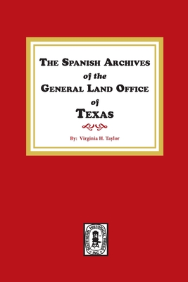 The Spanish Archives of the General Land Office of Texas. - Taylor, Virginia H