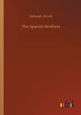 The Spanish Brothers - Alcock, Deborah