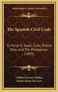 The Spanish Civil Code: In Force in Spain, Cuba, Puerto Rico, and the Philippines (1899)