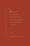 The Spanish Colonial Settlement Landscapes of New Mexico, 1598-1680
