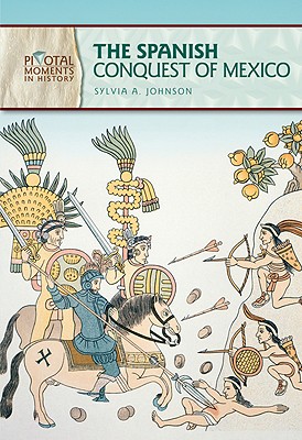 The Spanish Conquest of Mexico - Johnson, Sylvia A