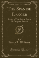 The Spanish Dancer: Being a Translation from the Original French (Classic Reprint)