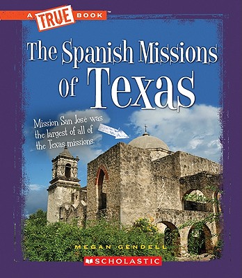 The Spanish Missions of Texas - Gendell, Megan