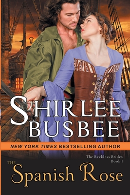 The Spanish Rose (The Reckless Brides, Book 1) - Busbee, Shirlee