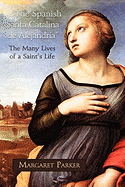 The Spanish Santa Catalina de Alejandra the Many Lives of a Saint's Life