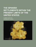 The Spanish Settlements Within the Present Limits of the United States: Florida 1562-1574