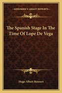 The Spanish Stage in the Time of Lope de Vega